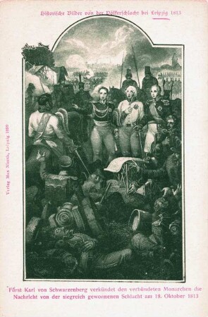 Fürst Karl von Schwarzenberg verkündet den verbündeten Monarchen die Nachricht von der siegreich gewonnenen Schlacht am 18. Oktober 1813 [Historische Bilder von der Völkerschlacht bei Leipzig 1813]