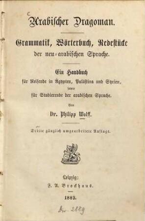 Arabischer Dragoman : Grammatik, Wörterbuch, Redestücke der neu-arabischen Sprache ; ein Handbuch für Reisende in Aegypten, Palästina und Syrien, sowie für Studierende der arabischen Sprache