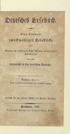 Theil 1: Zunächst für die unteren Classen der Bremer Vorschule : eine Auswahl zweckmäßiger Lesestücke zur Übung im richtigen und schönen mündlichen Ausdruck und zum Unterricht in der deutschen Sprache