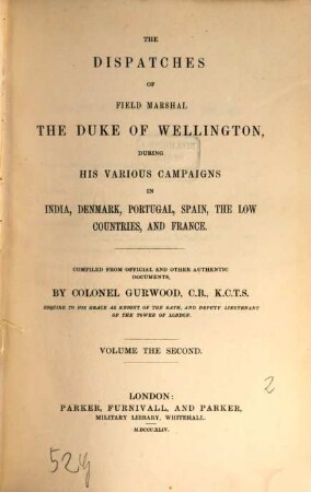 The dispatches of Field Marshal the Duke of Wellington, during his various campaigns in India, Denmark, Portugal, Spain, the Low Countries, and France. 2