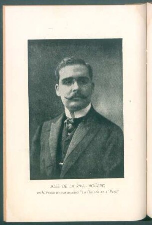 [Retrato de] José de la Riva-Agüero en la época en que escribió "La Historia en el Perú"