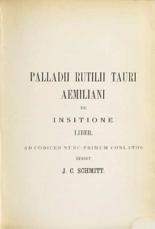 Palladii Rutilii Tauri Aemiliani de insitione liber : ad codices nunc primum conlatos
