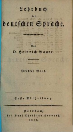 Lehrbuch der deutschen Sprache : besonders zum Gebrauch in Schulen, 3,1. Zusätze zum ersten Theile von D. Bauers Lehrbuche der deutschen Sprache