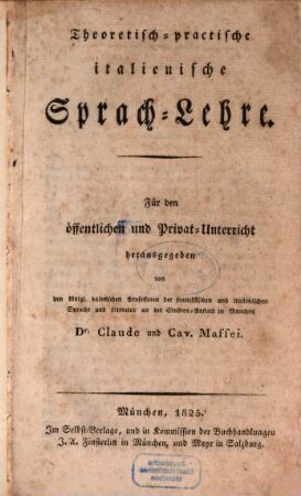 Theoretisch-practische italienische Sprach-Lehre : für den öffentlichen und Privat-Unterricht