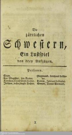 Die zärtlichen Schwestern, Ein Lustspiel von drey Aufzügen