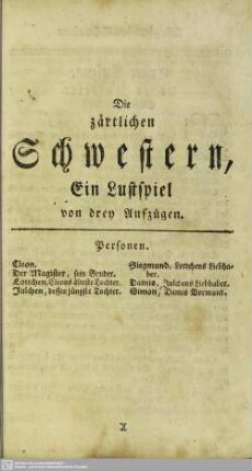 Die zärtlichen Schwestern, Ein Lustspiel von drey Aufzügen