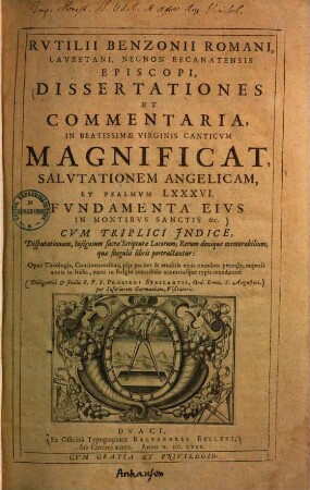 Dissertationes et commentaria in beatissimae virginis canticum Magnificat, salvationem angelicam, et psalmum LXXXVI. fundamenta ejus in montibus sanctis ...
