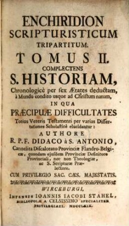 Enchiridion Scripturisticum Tripartitum, 2. Complectens S. Historiam, Chronologicè per sex Aetates deductam, à Mundo condito usque ad Christum natum