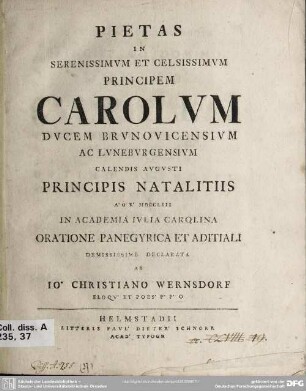 Pietas In Serenissimum Et Celsissimum Principem Carolum Ducem Brunovicensium Ac Luneburgensium Calendis Augusti Principis Natalitiis A. O. R. MDCCLIII In Academia Iulia Carolina Oratione Panegyrica Et Aditiali