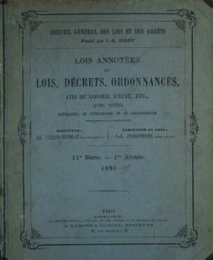 Recueil général des lois et des arrêts. Lois annotées, ou lois, décrets, ordonnances, avis du Conseil d'Etat, etc.. 11. 1891/95