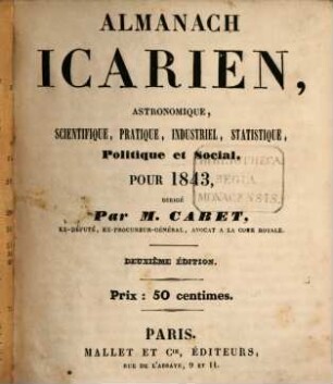 Almanach Icarien, astronomique, scientifique, pratique, industriel, statistique, politique et social. 1. 1843