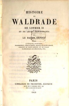 Histoire de Waldrade, de Lother II et de leurs descendants d'après Liudprand, Frodoard, Erchempert, Léon d'Ostie, Benoit de Saint-André, Annales de Saint-Bertin et de Fulde, Panégyrique de Bérenger, etc. (Récits historiques et moeurs du Xe siècle)