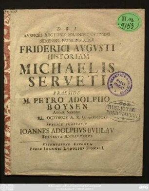 Avspiciis Rectoris Magnificentissimi Sereniss. Principis Regi Friderici Avgvsti Historiam Michaelis Serveti