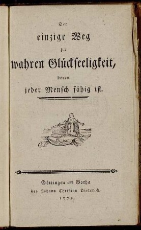 Der einzige Weg zur wahren Glückseeligkeit, deren jeder Mensch fähig ist