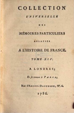 Collection universelle des mémoires particuliers relatifs à l'histoire de France, 14. Contenant les Mémoires de Guillaume de Villeneuve, ceux de La Trémoille & ceux du Cevalier Bayard : XVe & XVIe Siècle