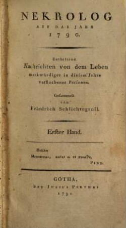 Nekrolog : auf das Jahr ... enthaltend Nachrichten von d. Leben merkwürdiger in diesem Jahre verstorbener Deutscher. 1,1, [1], 1. 1790 (1791)