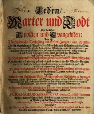 Leben, Marter und Todt der heiligen Apostlen und Evangelisten : das ist umbständliche Verfassung der ersten Jünger, und Apostlen Christi Handels, und Wandels ....