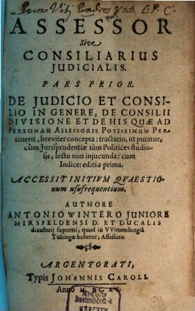 Assessor Sive Consiliarius Iudicialis, 1. De Iudicio Et Consilio In Genere, De Consilii Divisione Et De His Quae Ad Personam Assessoris Potissimum Pertinent ... : Accessit Initium Quaestionum usufrequentium