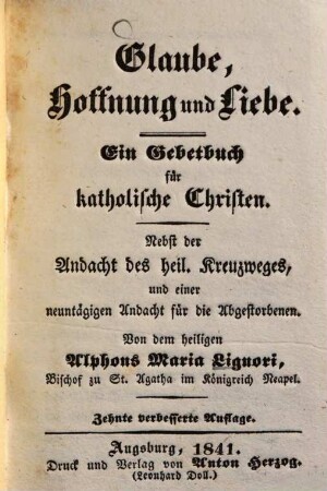 Glaube, Hoffnung und Liebe : Ein Gebetbuch für katholische Christen ; nebst der Andacht des heiligen Kreuzweges