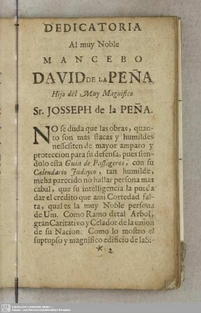 Dedicatoria Al muy Noble Mancebo David de la Peña Hijo del Muy Magnifico Sr. Josseph de la Peña