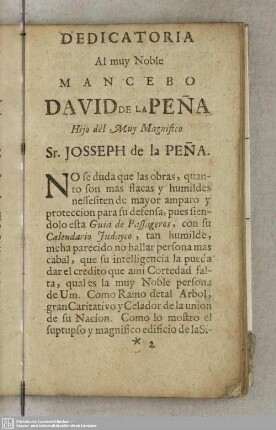 Dedicatoria Al muy Noble Mancebo David de la Peña Hijo del Muy Magnifico Sr. Josseph de la Peña