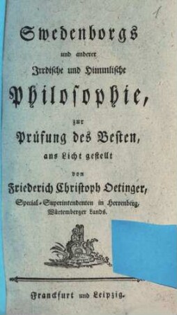 Swedenborgs und anderer Irrdische und Himmlische Philosophie : zur Prüfung des Besten ans Licht gestellt, [1]