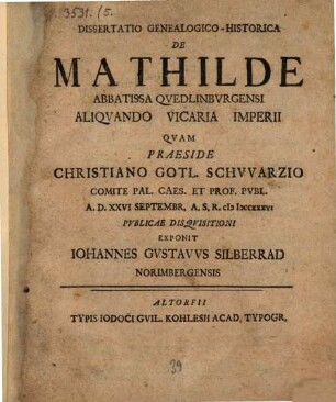 Dissertatio Genealogico-Historica De Mathilde Abbatissa Qvedlinbvrgensi Aliqvando Vicaria Imperii
