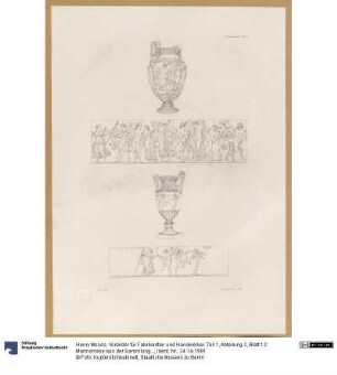 Vorbilder für Fabrikanten und Handwerker. Teil 1, Abteilung 2, Blatt 13: Marmorvase aus der Sammlung Hamilton im British Museum mit Reliefabwicklung und antike Marmorvase mit zeitgenössischen Ergänzungen im antiken Stil mit Reliefabwicklung