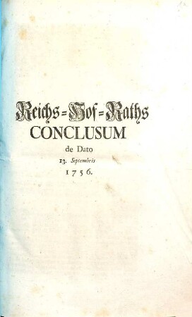 Reichs-Hof-Raths Conclusum de Dato 13. Septembris 1756.