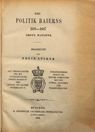 Die Politik Baierns : 1591 - 1607. 1