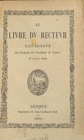 Le livre du recteur : catalogue des étudiants de l'Acad. de Genève de 1559 à 1859