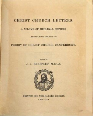 Christ Church letters : a volume of mediaeval letters relating to the affairs of the priory of Christ Church Canterbury