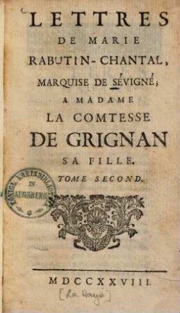 Lettres de Marie Rabutin-Chantal, Marquise de Sévigné, à Madame la Comtesse de Grignan, sa fille. 2