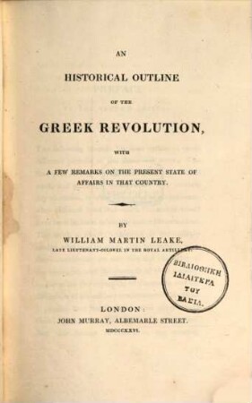 An historical outline of the Greek revolution : With a few remarks on the present state of affairs in that country