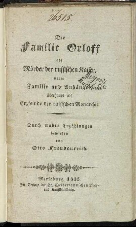 Die Familie Orloff als Mörder der russischen Kaiser, deren Familie und Anhänger, überhaupt als Erzfeinde der russischen Monarchie : durch wahre Erzählungen bewiesen