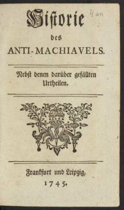 Historie des Anti-Machiavels : Nebst denen darüber gefällten Urtheilen