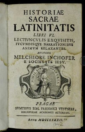 Historiae Sacrae Latinitatis Libri VI. : Lectivncvlis Exqvisitis Ivcvndisqve Narrationibvs Animvm Relaxantes