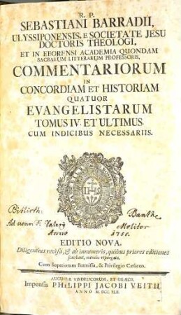 R. P. Sebastiani Barradii, Ulyssiponensis E Societate Jesu Doctoris Theologi, ... Commentariorum In Concordiam Et Historiam Quatuor Evangelistarum Tomus ..., 4 : Cum Indicibus Necessariis