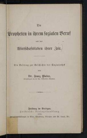 Die Propheten in ihrem sozialen Beruf und das Wirtschaftsleben ihrer Zeit : ein Beitrag zur Geschichte der Sozialethik / von Franz Walter