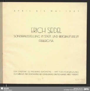 Erich Seidel : Sonderausstellung im Stadt- und Bergbaumuseum Freiberg/Sa.; April bis Mai 1947
