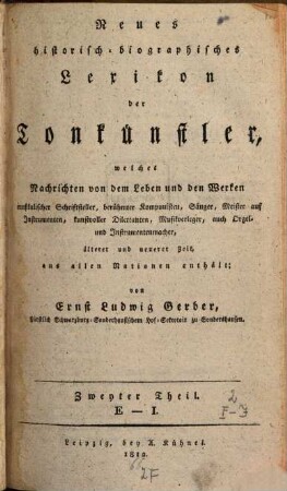 Neues historisch-biographisches Lexikon der Tonkünstler : welches Nachrichten von dem Leben und den Werken musikalischer Schriftsteller, berühmter Komponisten, Sänger, Meister auf Instrumenten, kunstvoller Dilettanten, Musikverleger, auch Orgel- und Instrumentenmacher, älterer und neuerer Zeit, aus allen Nationen enthält, 2. E - J