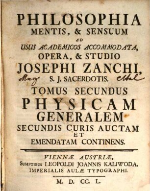 Philosophia Mentis, & Sensuum : Ad Usus Academicos Accommodata. 2, Physicam Generalem Secundis Curis Auctam Et Emendatam Continens