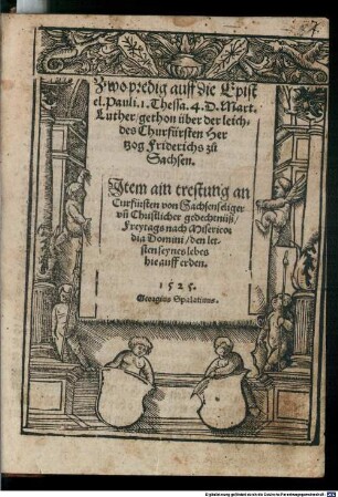 Zwo predigt auff die Epistel. S. Pauli. I. Tessa. 4. D. Mart. Luther : gethon über der leich[e] des Churfürsten Hertzog Friderichs zu Sachsen