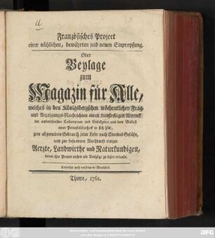 Französisches Project einer nützlichen, bewährten und neuen Einpropfung : Oder Beylage zum Magazin für Alle, welches in den Königsbergschen wöchentlichen Frag- und Anzeigungs-Nachrichten einen treufleißigen Abdruck der auserlesensten Collectaneen und Stückgüter aus dem Ballast einer Privatbibliotheck in sich hält ; zum allgemeinen Gebrauch jeder Leser ... und zur besondern Nothdurft einiger Aerzte, Landwirthe und Naturkundigen, denen ihre Praxis nicht als Auszüge zu lesen erlaubt ; Uebersetzt nach verjüngtem Maaßstab