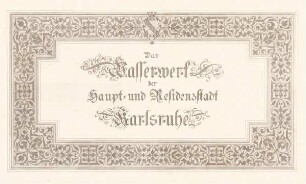 "Das Wasserwerk der Haupt- und Residenzstadt Karlsruhe". Titelblatt