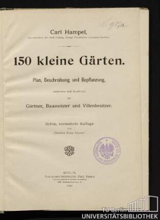 150 kleine Gärten : Plan, Beschreibung und Bepflanzung, entworfen und bearbeitet für Gärtner, Baumeister und Villenbesitzer