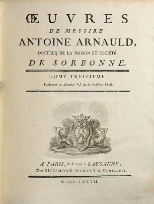 Oeuvres de Messire Antoine Arnauld, 13. Contenant le nombre VI de la troisieme classe