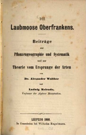 Die Laubmoose Oberfrankens : Beiträge zur Pflanzengeographie und Systematik und zur Theorie vom Ursprunge der Arten