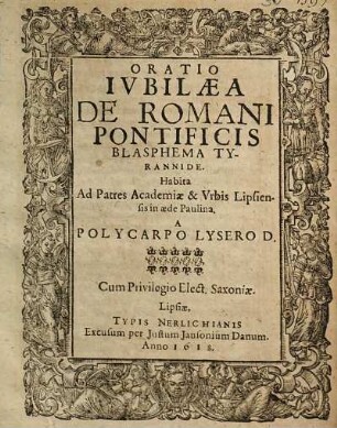 Oratio Ivbilaea De Romani Pontificis Blasphema Tyrannide : Habita Ad Patres Academiae & Vrbis Lipsiensis in aede Paulina