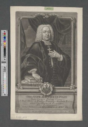 Christoph Matthæus Pfaff : Sacri Cæsarei Palatij Comes, | S[acrae] Theol[ogiae] Doctor et Professor Primarius, Academiæ Tubingensis Cancellarius et Præpositus, Abbas Laureacensis, natus Stuttgardiæ Ao. MDCLXXXVI. d[ie] XXV. Dec.